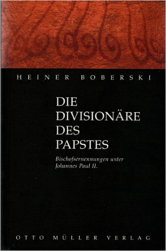 Die Divisionäre des Papstes. Bischofsernennungen unter Johannes Paul II.