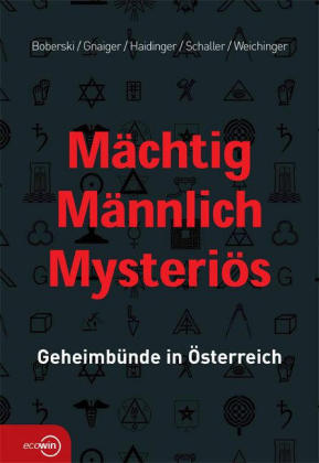 Mächtig Männlich Mysteriös. Geheimbünde in Österreich.